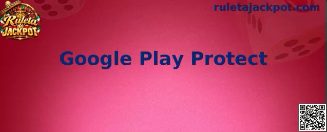 Guía de Google Play Protect para revisar aplicaciones en Android