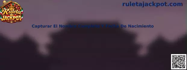 Capturar el Nombre Completo y Fecha de Nacimiento en Ruleta Jackpot