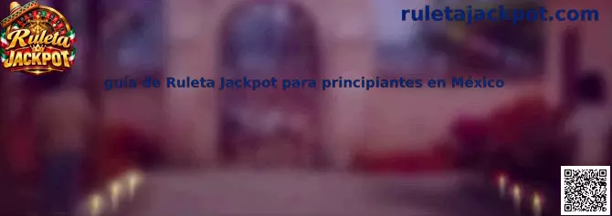 Guía de Ruleta Jackpot para principiantes en México