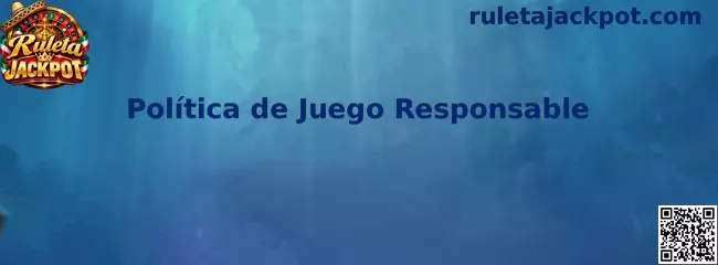 Información sobre la Política de Juego Responsable de Ruleta Jackpot