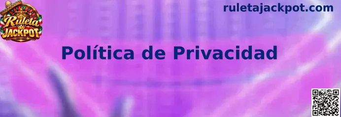 Información sobre la Política de Privacidad de Ruleta Jackpot